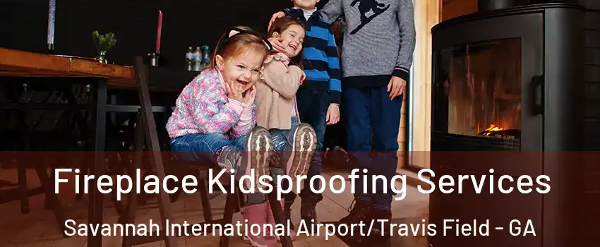 Fireplace Kidsproofing Services Savannah International Airport/Travis Field - GA