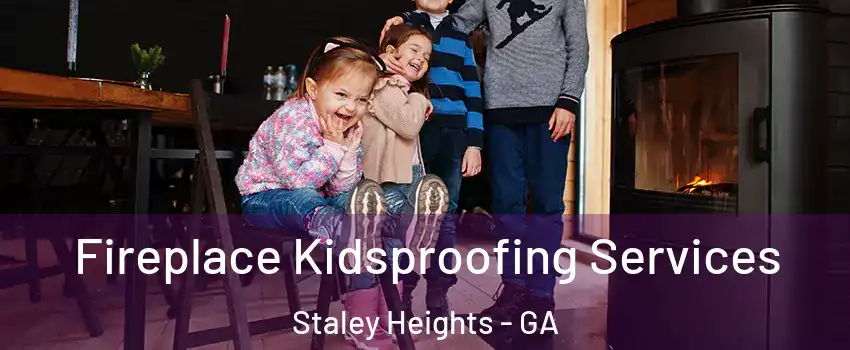 Fireplace Kidsproofing Services Staley Heights - GA