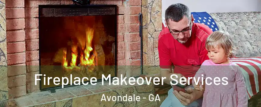 Fireplace Makeover Services Avondale - GA