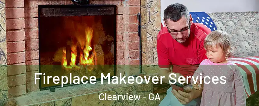 Fireplace Makeover Services Clearview - GA