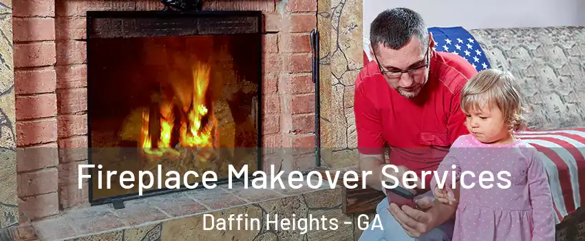 Fireplace Makeover Services Daffin Heights - GA