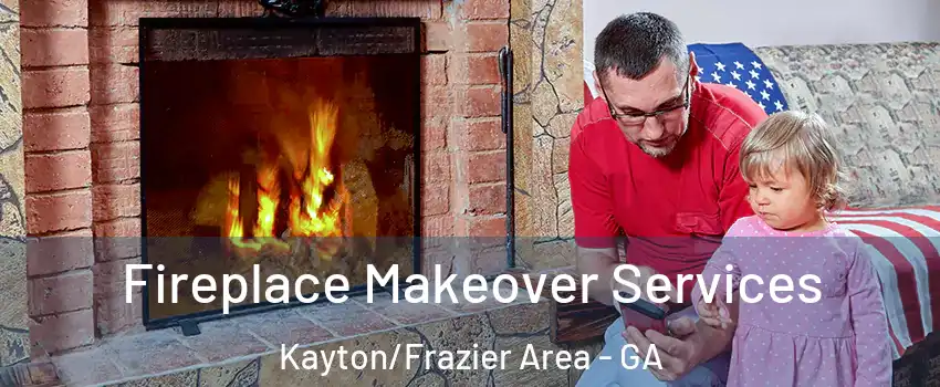 Fireplace Makeover Services Kayton/Frazier Area - GA