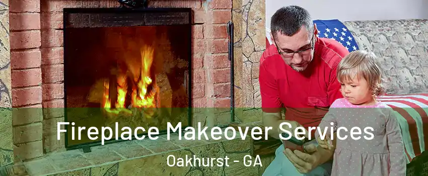 Fireplace Makeover Services Oakhurst - GA