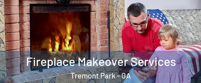 Fireplace Makeover Services Tremont Park - GA