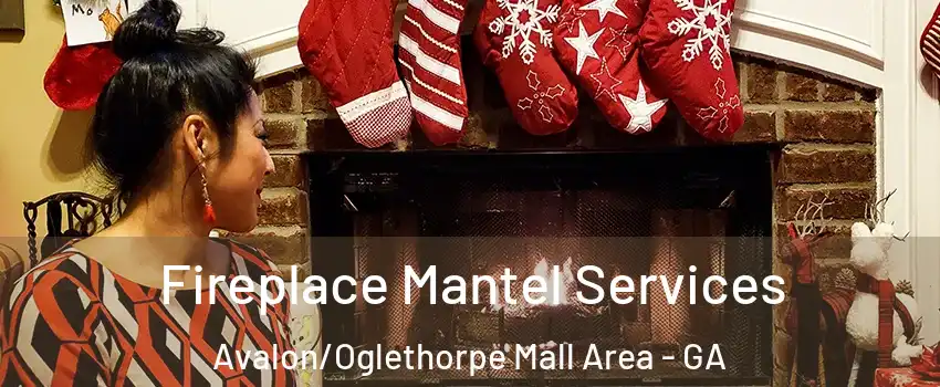 Fireplace Mantel Services Avalon/Oglethorpe Mall Area - GA