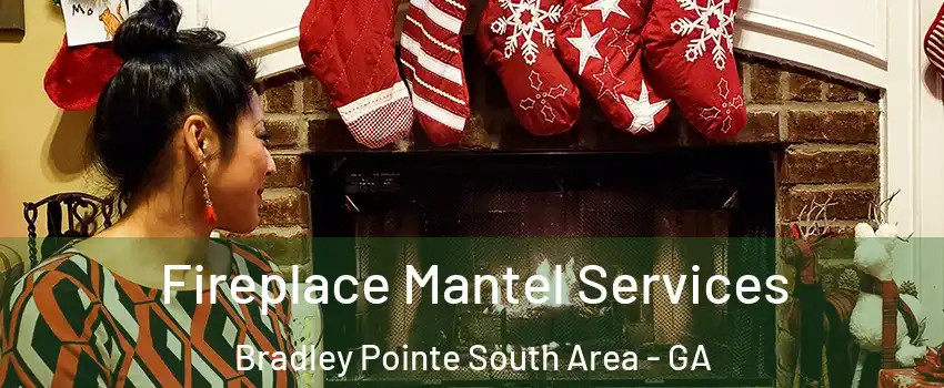 Fireplace Mantel Services Bradley Pointe South Area - GA