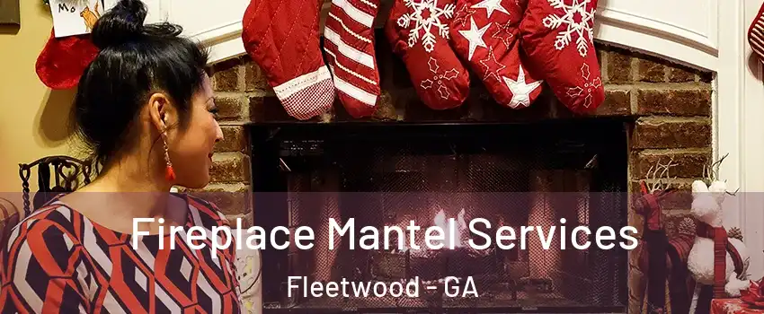 Fireplace Mantel Services Fleetwood - GA