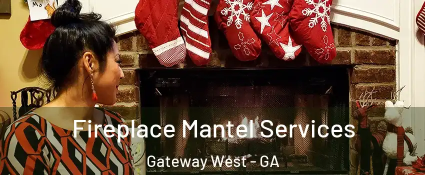 Fireplace Mantel Services Gateway West - GA