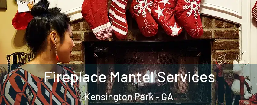 Fireplace Mantel Services Kensington Park - GA