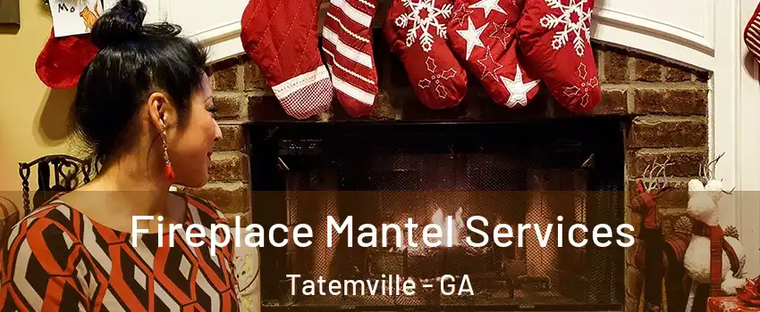 Fireplace Mantel Services Tatemville - GA