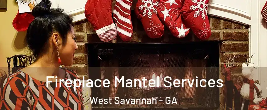 Fireplace Mantel Services West Savannah - GA