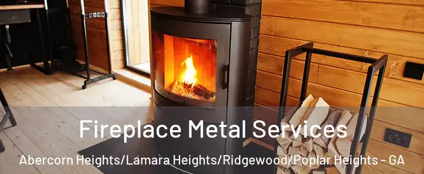 Fireplace Metal Services Abercorn Heights/Lamara Heights/Ridgewood/Poplar Heights - GA