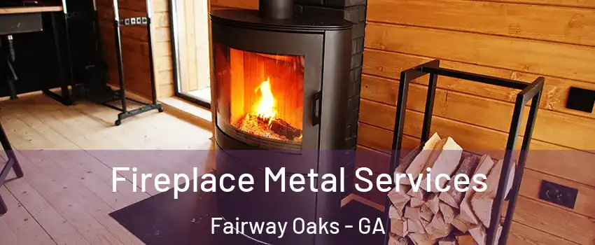 Fireplace Metal Services Fairway Oaks - GA