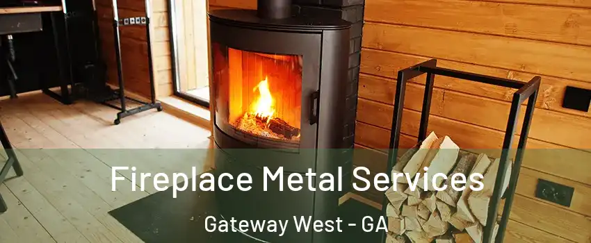 Fireplace Metal Services Gateway West - GA