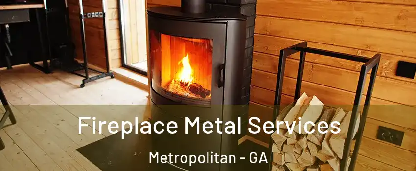 Fireplace Metal Services Metropolitan - GA