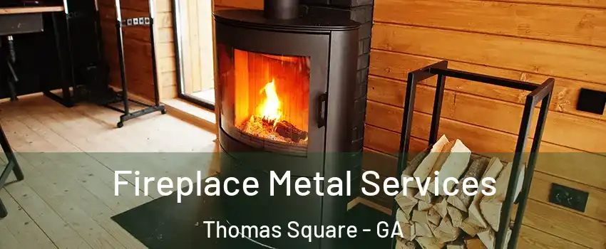 Fireplace Metal Services Thomas Square - GA