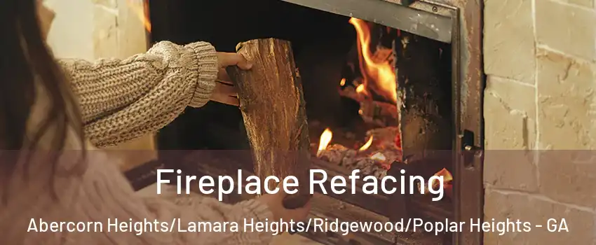 Fireplace Refacing Abercorn Heights/Lamara Heights/Ridgewood/Poplar Heights - GA