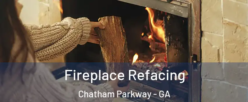 Fireplace Refacing Chatham Parkway - GA