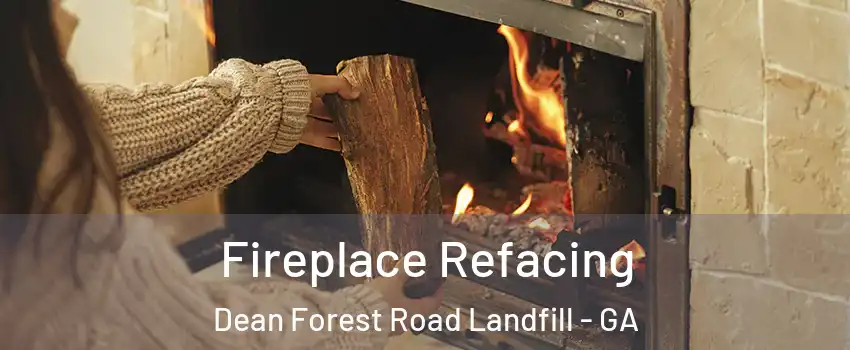 Fireplace Refacing Dean Forest Road Landfill - GA