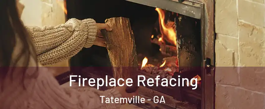 Fireplace Refacing Tatemville - GA