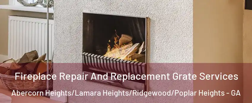 Fireplace Repair And Replacement Grate Services Abercorn Heights/Lamara Heights/Ridgewood/Poplar Heights - GA