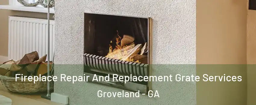 Fireplace Repair And Replacement Grate Services Groveland - GA