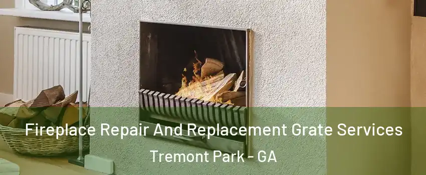 Fireplace Repair And Replacement Grate Services Tremont Park - GA