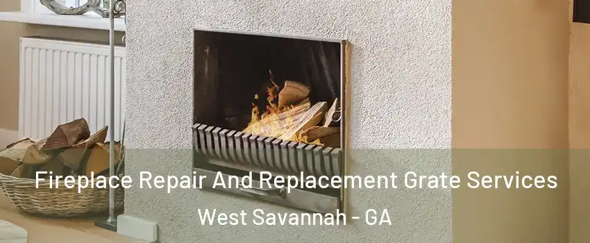 Fireplace Repair And Replacement Grate Services West Savannah - GA