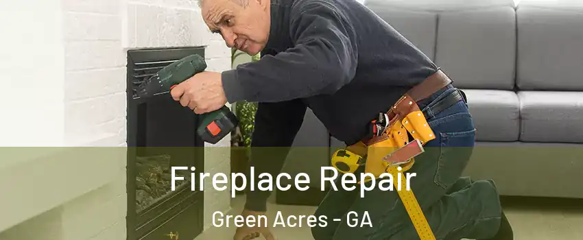 Fireplace Repair Green Acres - GA