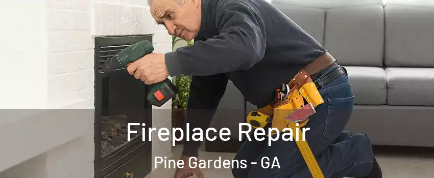 Fireplace Repair Pine Gardens - GA