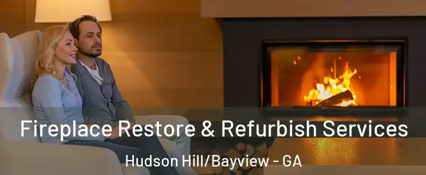 Fireplace Restore & Refurbish Services Hudson Hill/Bayview - GA