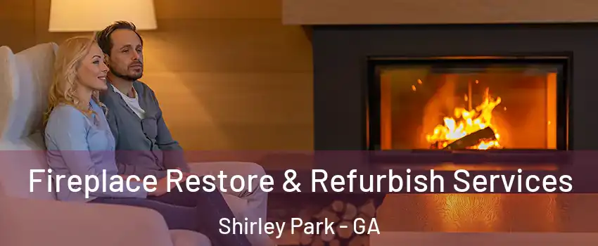 Fireplace Restore & Refurbish Services Shirley Park - GA