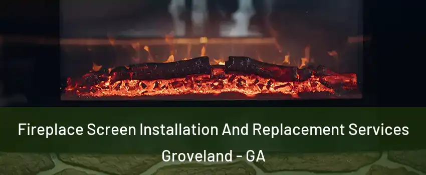 Fireplace Screen Installation And Replacement Services Groveland - GA