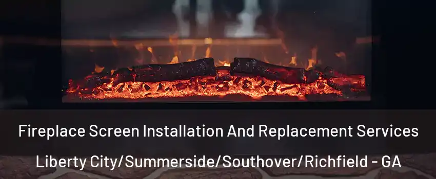 Fireplace Screen Installation And Replacement Services Liberty City/Summerside/Southover/Richfield - GA