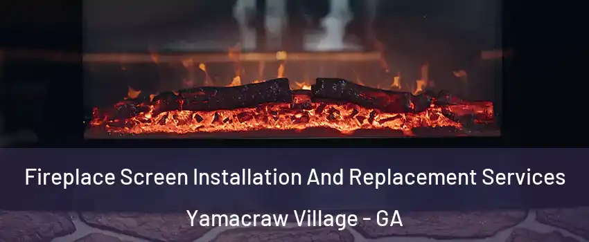 Fireplace Screen Installation And Replacement Services Yamacraw Village - GA