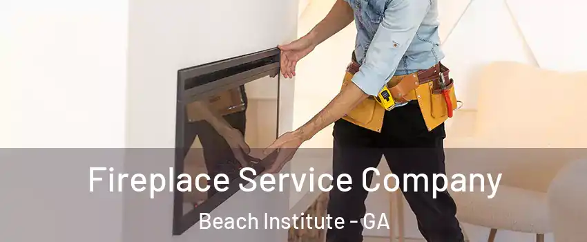 Fireplace Service Company Beach Institute - GA