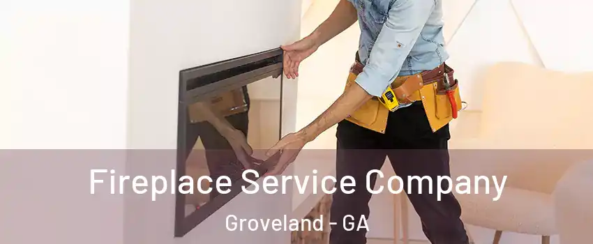 Fireplace Service Company Groveland - GA