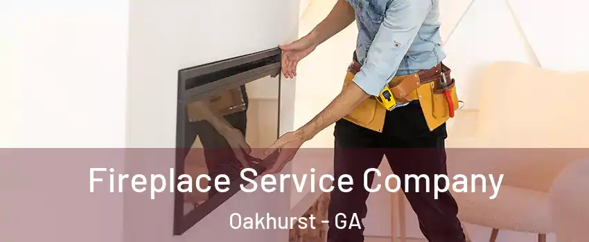 Fireplace Service Company Oakhurst - GA