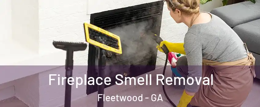 Fireplace Smell Removal Fleetwood - GA