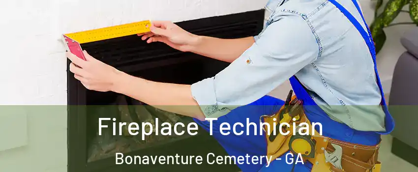 Fireplace Technician Bonaventure Cemetery - GA