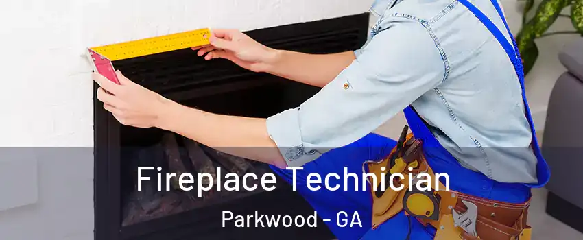 Fireplace Technician Parkwood - GA