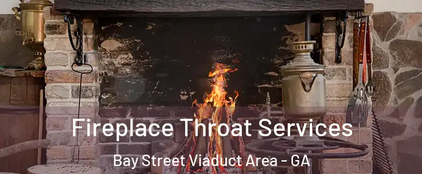 Fireplace Throat Services Bay Street Viaduct Area - GA