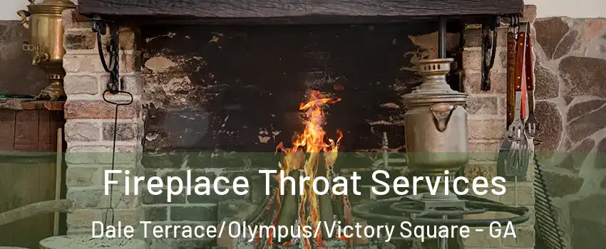 Fireplace Throat Services Dale Terrace/Olympus/Victory Square - GA