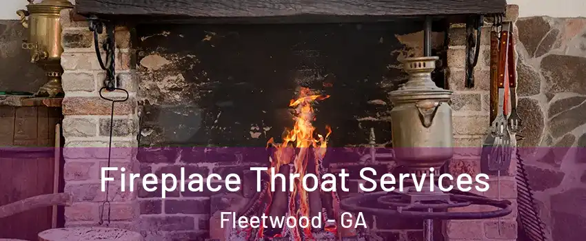 Fireplace Throat Services Fleetwood - GA