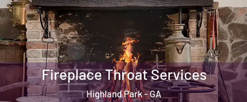 Fireplace Throat Services Highland Park - GA