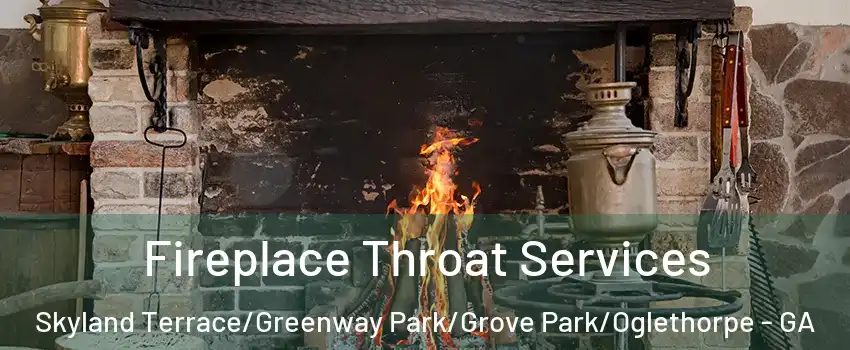 Fireplace Throat Services Skyland Terrace/Greenway Park/Grove Park/Oglethorpe - GA