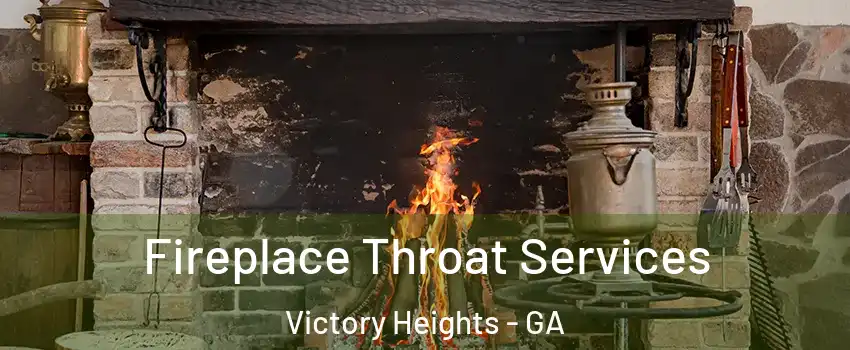 Fireplace Throat Services Victory Heights - GA