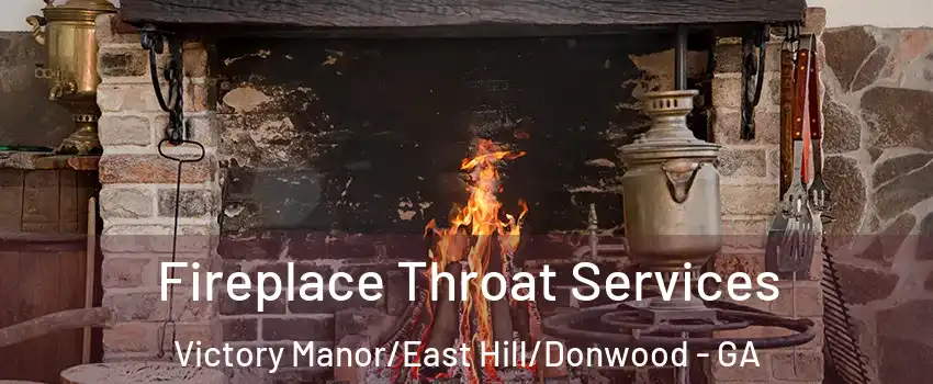 Fireplace Throat Services Victory Manor/East Hill/Donwood - GA