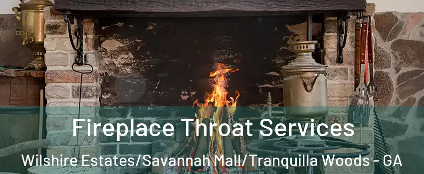 Fireplace Throat Services Wilshire Estates/Savannah Mall/Tranquilla Woods - GA