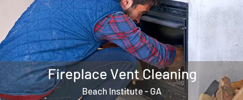 Fireplace Vent Cleaning Beach Institute - GA